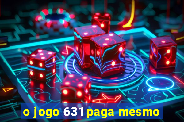 o jogo 631 paga mesmo